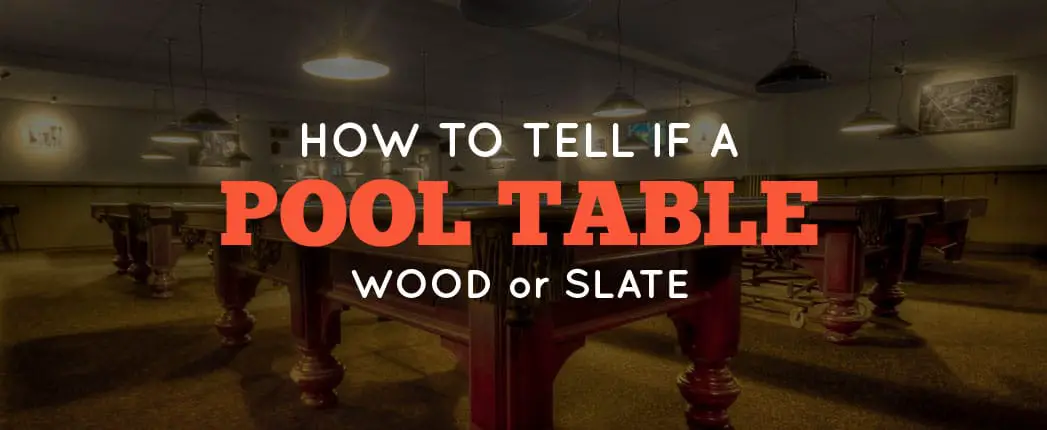 How do you know if a pool table is slate How To Tell If A Pool Table Is Slate Or Wood