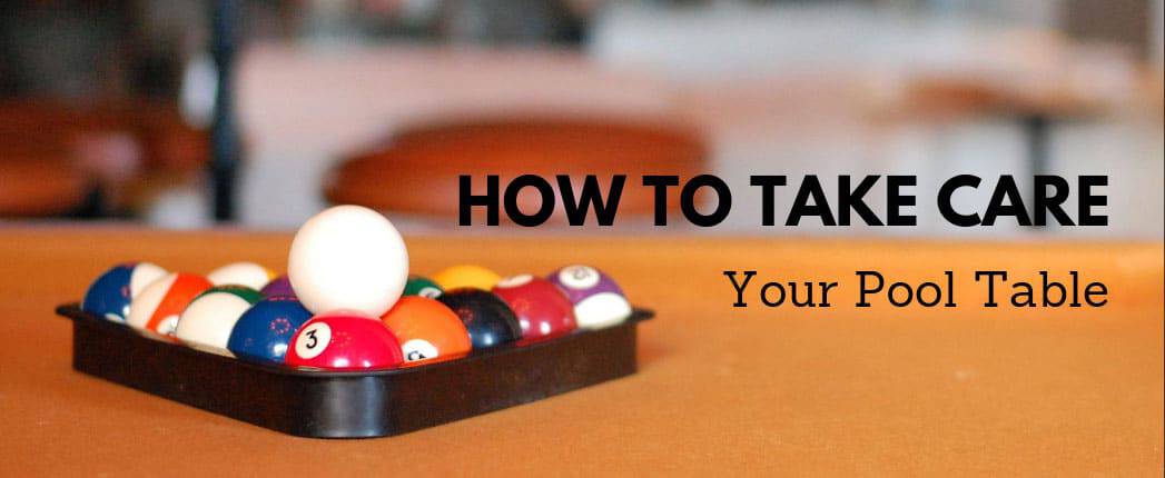 How to Take Care of Your Pool Table